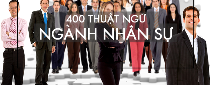 400 thuật ngữ chuyên ngành nhân sự