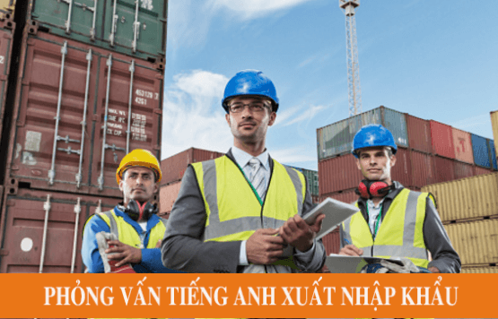 4 câu hỏi và trả lời tiếng Anh phỏng vấn xin việc ngành xuất nhập khẩu 4 câu hỏi và trả lời tiếng Anh phỏng vấn xin việc ngành xuất nhập khẩu