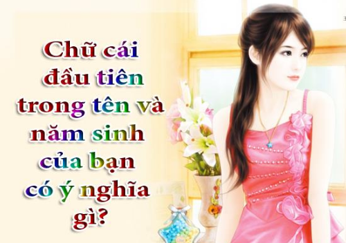 Chữ cái đầu tiên trong tên và năm sinh của bạn mang ý nghĩa gì?
