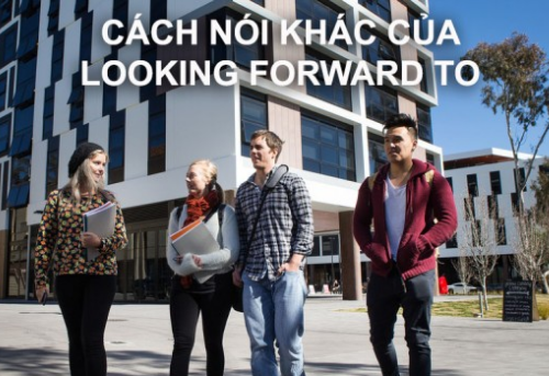 Cách nói khác của Looking forward to Cách nói khác của Looking forward to