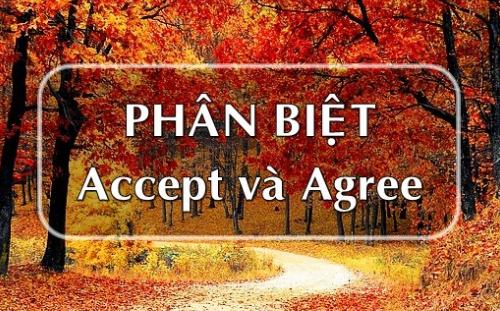 Cách phân biệt Accept và Agree Cách phân biệt Accept và Agree