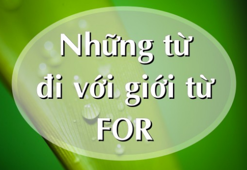 Những từ tiếng Anh đi với giới từ for Những từ tiếng Anh đi với giới từ for