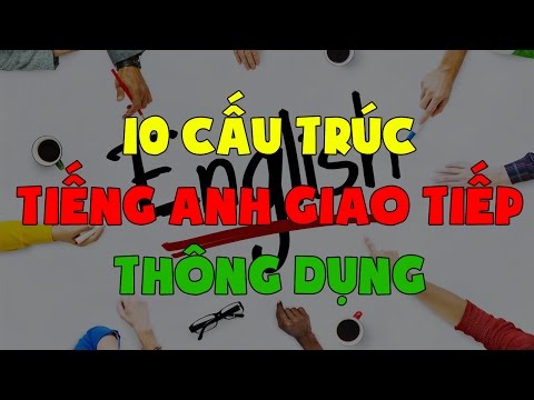 10 cấu trúc tiếng Anh giao tiếp hằng ngày cho công việc 10 cấu trúc tiếng Anh giao tiếp hằng ngày cho công việc