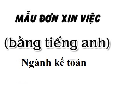 Cách viết đơn xin việc tiếng Anh chuyên ngành kế toán Cách viết đơn xin việc tiếng Anh chuyên ngành kế toán