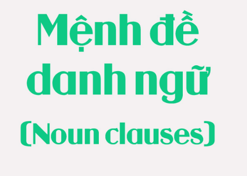 Tìm hiểu về mệnh đề danh ngữ trong tiếng Anh (Nominal Clause)