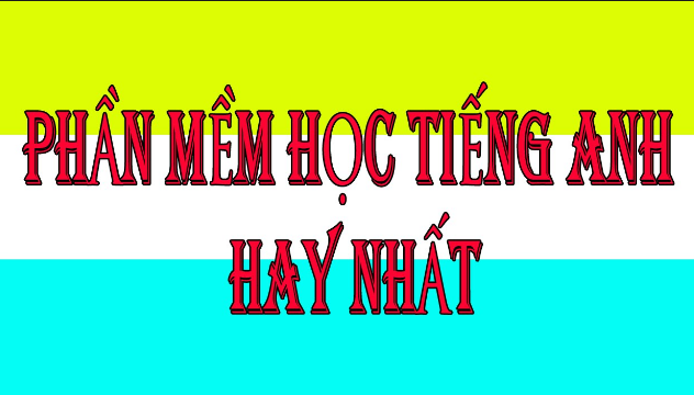 Phần mềm học tiếng Anh hiệu quả Phần mềm học tiếng Anh hiệu quả