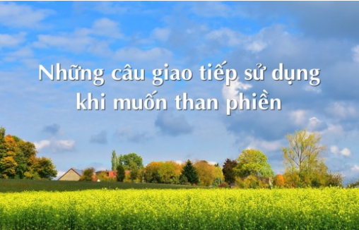 Cách diễn đạt lời than phiền bằng tiếng Anh Cách diễn đạt lời than phiền bằng tiếng Anh