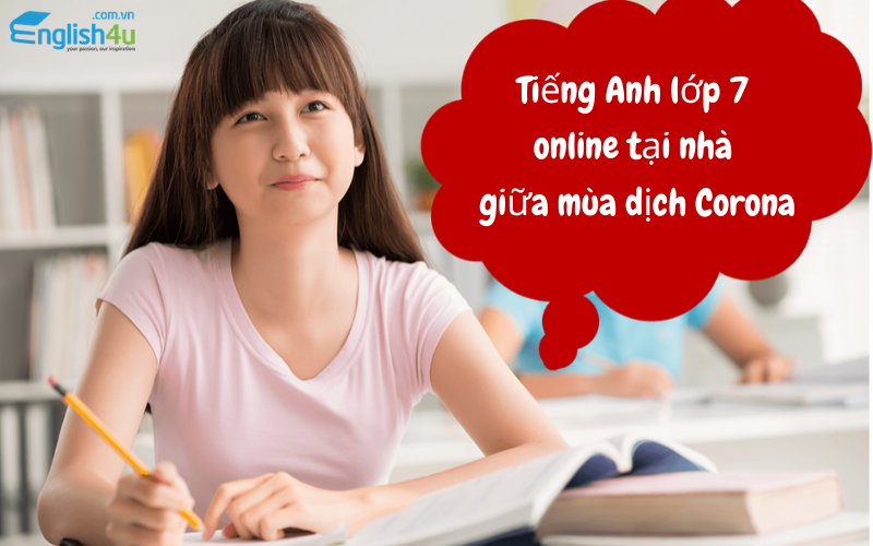 Tiếng Anh lớp 7 online tại nhà giữa mùa dịch Corona 