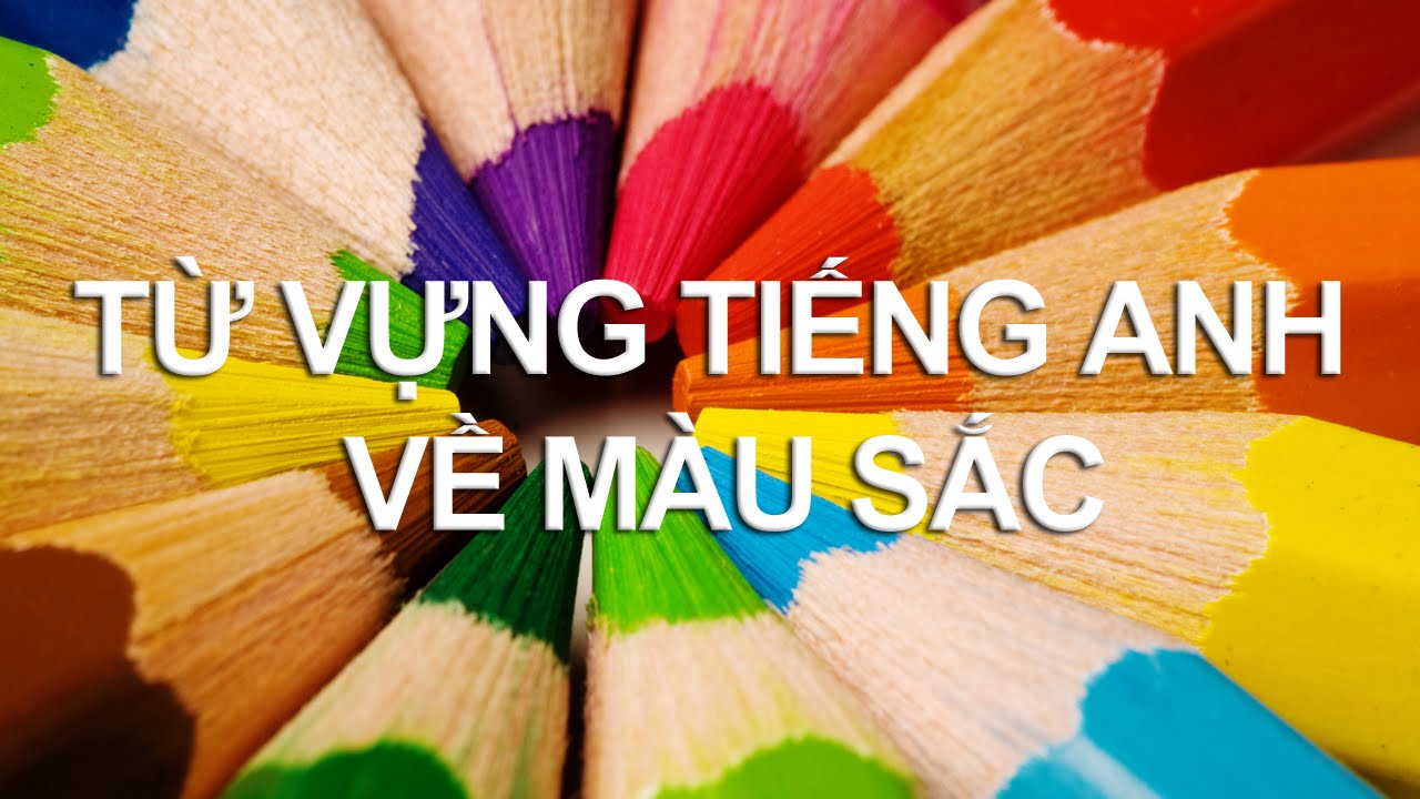 Các tính từ chỉ màu sắc trong tiếng Anh Các tính từ chỉ màu sắc trong tiếng Anh